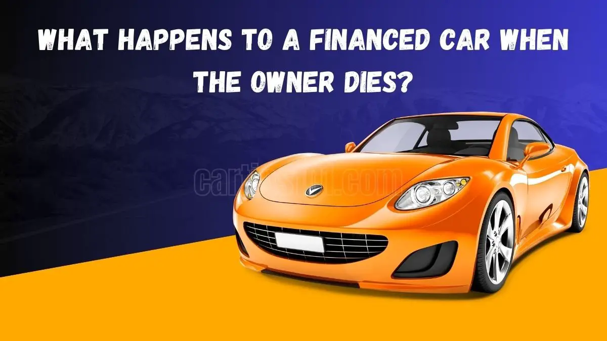 What Happens to a Financed Car When the Owner Dies? (Key Steps You Need to Know)